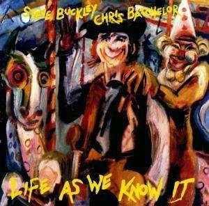 STEVE BUCKLEY & CHRIS BATCHELO LIFE AS WE KNOW IT CD