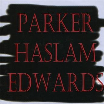 Evan Parker George Haslam J - Parker Haslam Edwards 1CD