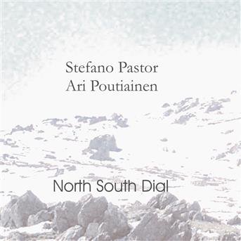 Stefano Pastor / Ari Poutiainen - North South Dial 1CD