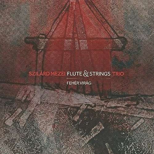SZILARD MEZEI FLUTE & STRINGS FEHER VIRAG (WHITE FLOWER) CD