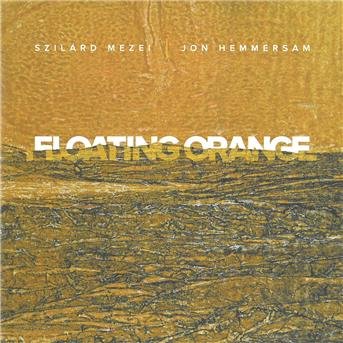 Szilard Mezei & Jon Hemmersam - Floating Orange 1CD