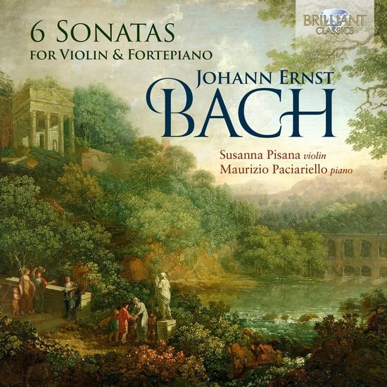 Susanna Pisana & Maurizio Paciariello - Johann Ernst Bach: 6 Sonatas For Violin & Fortepiano 1CD