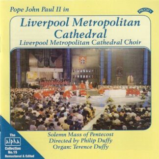 LIVERPOOL METROPOLITAN CATHEDRAL CHOIR Alpha Collection Vol. 15: Pope John Paul II In Liverpool Metropolitan Cathedral CD