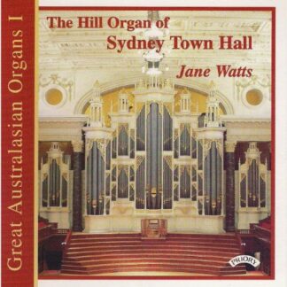 JANE WATTS Great Australasian Organs Vol. 1 - The Hill Organ Of Sydney Town Hall CD