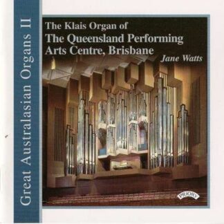 Watts - Great Australasian Organs Vol. 2 - The Klais Organ Of The Queensland Performing Arts Centre. Brisbane 1CD