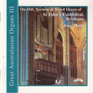 JANE WATTS Great Australasian Organs Vol. 3 - St. Johns Cathedral. Brisbane CD