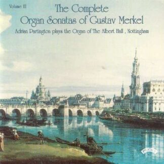 Adrian Partington - Complete Organ Sonatas Of Gustav Merkel (1827 - 1885) / The Organ Of The Albert Hall. Nottingham 1CD