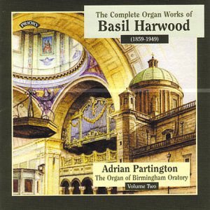 Adrian Partington - Complete Organ Works Of Basil Harwood - Vol. 2 - The Organ Of Birmingham Oratory 1CD