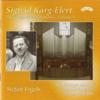 Stefan Engels - Complete Organ Works Of Sigfrid Karg - Elert - Vol. 3 - The Steinmeyer Organ Of Altoona Cathedral. Pennsylvania. Usa 1CD