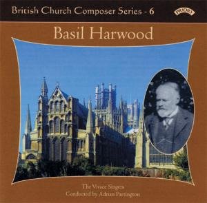 Vivace Singers / Partington / Watts - British Church Music Series - 6: Music Of Basil Harwood 1CD