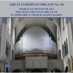MARCO LO MUSCIO Great European Organs No. 96: The Matz And Luge Organ Of St. Bernards Church. Baden - Baden. Germany CD