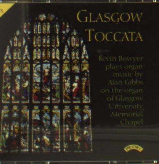 Kevin Bowyer - Glasgow Toccata / The Major Organ Works Of Alan Gibbs / Glasgow University Memorial Chapel 3CD
