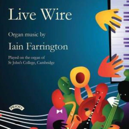 Iain Farrington - Live Wire - Organ Music Of Iain Farrington - Organ Of St. Johns College. Cambridge 1CD
