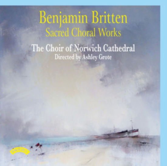 Choir Of Norwich Cathedra - Benjamin Britten - Sacred Choral Works 1CD
