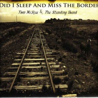 Tom Mcrae & the Standing Band - Did I Sleep and Miss the Border? 1CD