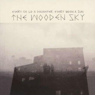 Wooden Sky - Every Child a Daughter Every Moon a Sun 1CD
