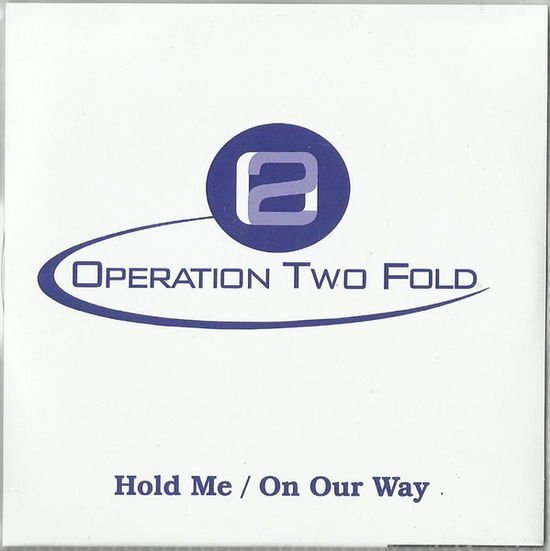 Operation Two Fold - Hold Me / On Our Way 1CD