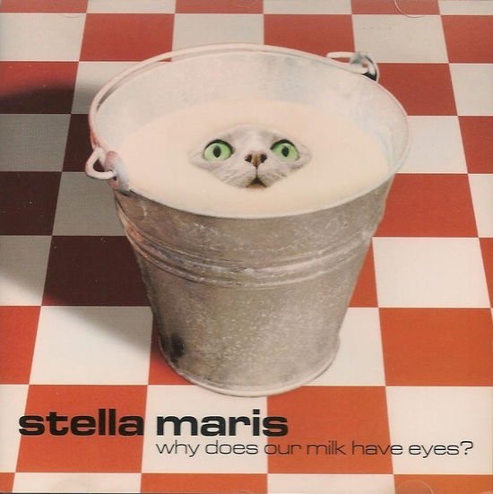 Stella Maris - Why Does Our Milk Have Eyes? 1CD