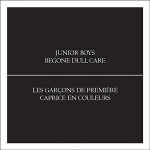 Junior Boys - Begone Dull Care 1CD