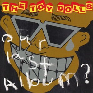 Toy Dolls - Our Last Album 1CD