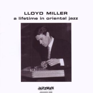 Lloyd Milller A Lifetime in Oriental Jazz CD