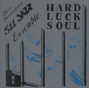 Ohio Penitentiary 511 Jazz Ensemble - Hard Luck Soul 1CD