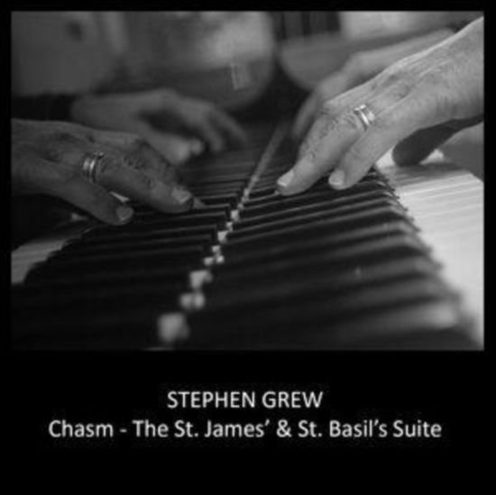 Stephen Grew - Chasm - The St. James & St. Basils Suite 1CD