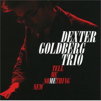 DEXTER GOLDBERG TRIO TELL ME SOMETHING NEW CD