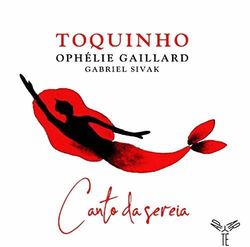 Toquinho - Toquinho: Canto Da Sereia (Feat. Ophelie Gaillard & Gabriel Sivak) 1CD