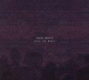 These Ghosts - Still The Waves 1CD