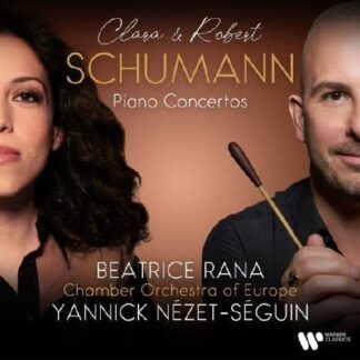 BEATRICE RANA / CHAMBER ORCHESTRA OF EUROPE / YANNICK NEZET SEGUIN Clara Wieck-Schumann & Robert Schumann: Piano Concertos CD