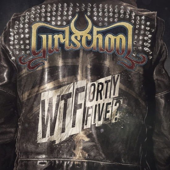 Girlschool - WTFortyfive? 1CD