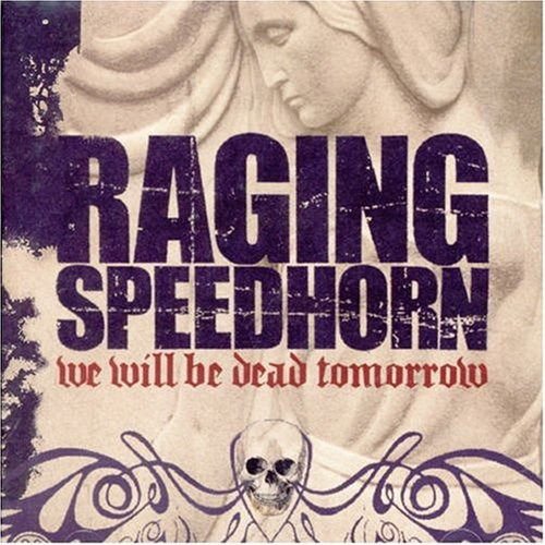 Raging Speedhorn - Raging Speedhorn - We Will Be Dead Tomorrow 1CD
