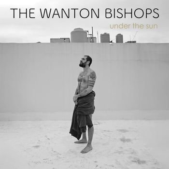 The Wanton Bishops - Under the Sun 1CD
