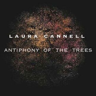 Cannell Laura - Antiphony Of The Trees 1CD