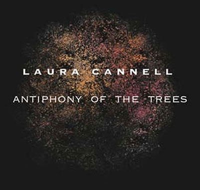 Cannell Laura - Antiphony Of The Trees 1CD