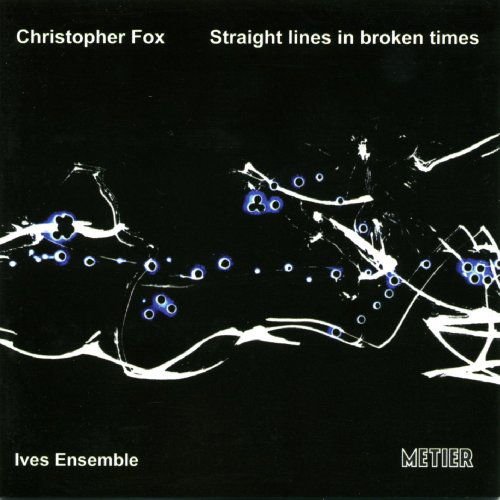 Fox,christopher / Ives Ensemble - Straight Lines in Broken Times 1CD
