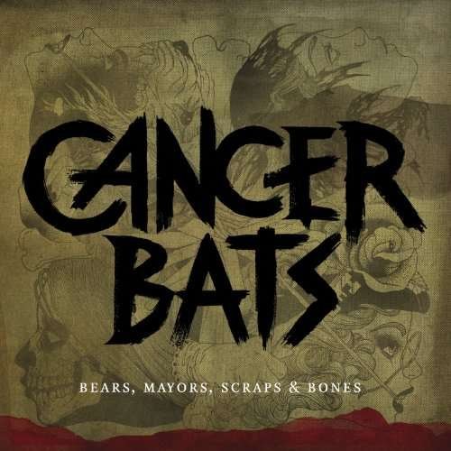 Cancer Bats - Bears / Mayors / Scraps And Bones 1CD