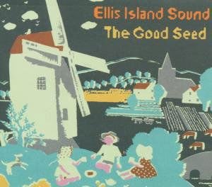 Ellis Island Sound - Good Seed 1CD