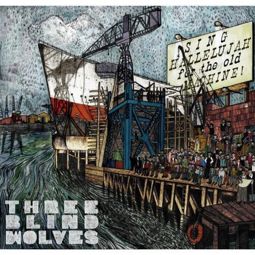Three Blind Wolves - Sing Hallelujah for the Old Machine 1CD