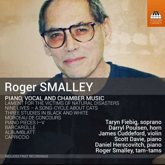 Taryn Fiebig, Darryl Poulsen, James Cuddeford, Scott Davie, Daniel Herscovitch, Roger Smalley - Roger Smalley: Piano. Vocal And Chamber Music 1CD