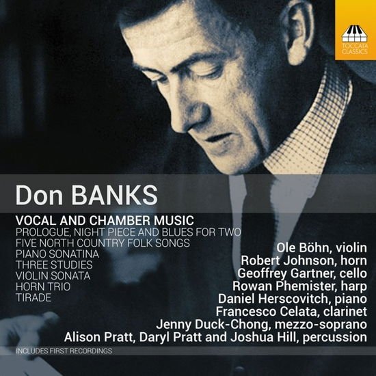 Bohn, Ole / Celata, Francesco / Duck-Chong, Jenny / Gartner, Geoffrey / Herscovitch, Daniel / Hill, Joshua / Johnson, Robert / Phemister, Rowan - Don Banks: Vocal And Chamber Music 1CD