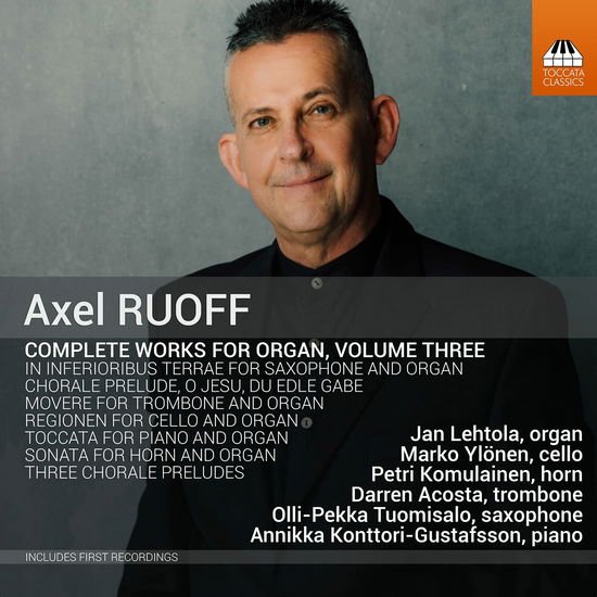 Acosta, Darren / Komulainen, Petri / Konttori-Gustafsson, Annikka / Lehtola, Jan / Tuomisalo, Olli-Pekka / Ylönen, Marko - Axel Ruoff: Complete Works For Organ / Volume Three 1CD