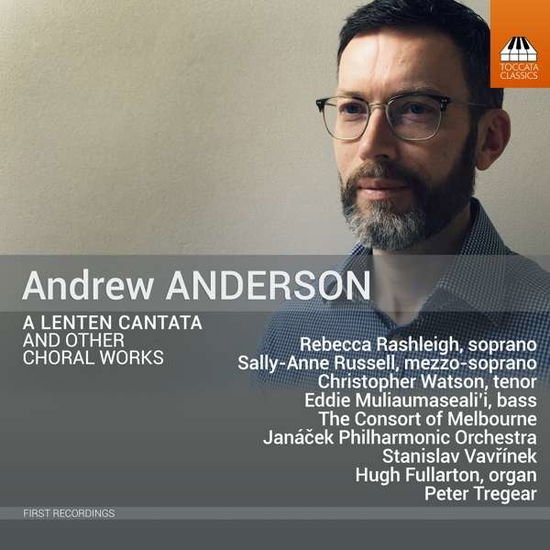 The Consort Of Melbourne, Janacek Philharmonic Orchestra, Stanislav Vavrinek, Hugh Fullarton, Peter Tregear - Andrew Anderson: A Lenten Cantata And Other Choral Works 1CD