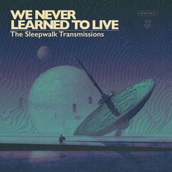 We Never Learned to Live - The Sleepwalk Transmissions 1CD