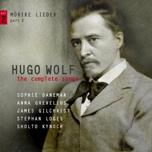 Sophie Daneman, Anna Grevelius, James Gilchrist, Stephan Loges, Sholto Kynoch - Wolf: The Complete Songs Vol. 2: Mörike-Lieder Part 2 1CD