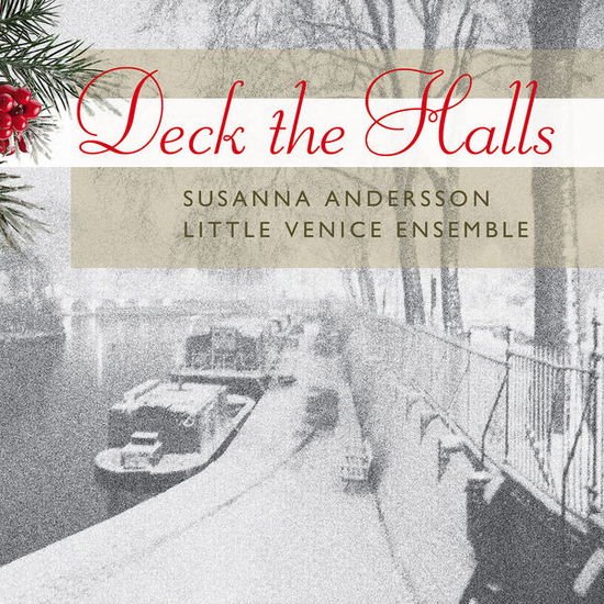 Andersson, Susanna / Little Venice Ensemble - Deck the Halls Stone Records Jul 1CD