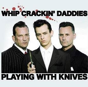 Whip Crackin Daddies - Playing With Knives 1CD