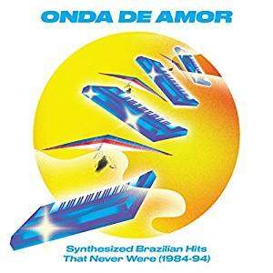 Soundway / Various - Onda De Amor: Synthesized Brazilian Hits That Never Were (1984-94) 1CD