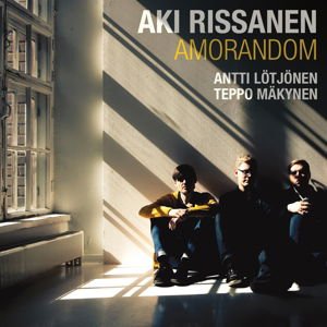 Aki Rissanen & Antti Lotjonen & Teppo Makynen - Amorandom 1CD